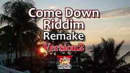 【Remake】Come Down Riddim Remake Version 2【Riddim】