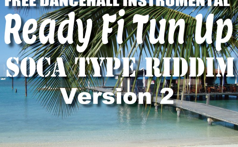 Ready Fi Tun Up Riddim Version2 - Soca Type